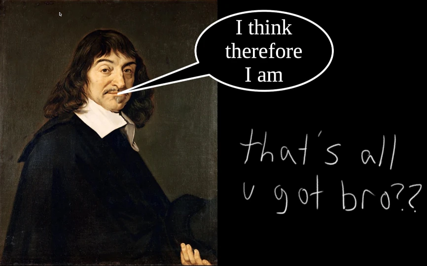 photograph of descartes with the text 'thats all you got bro?'